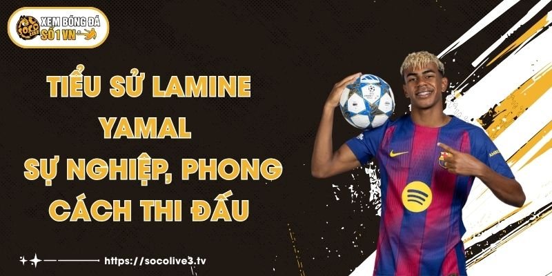 Tiểu Sử Lamine Yamal - Sự Nghiệp, Phong Cách Thi Đấu